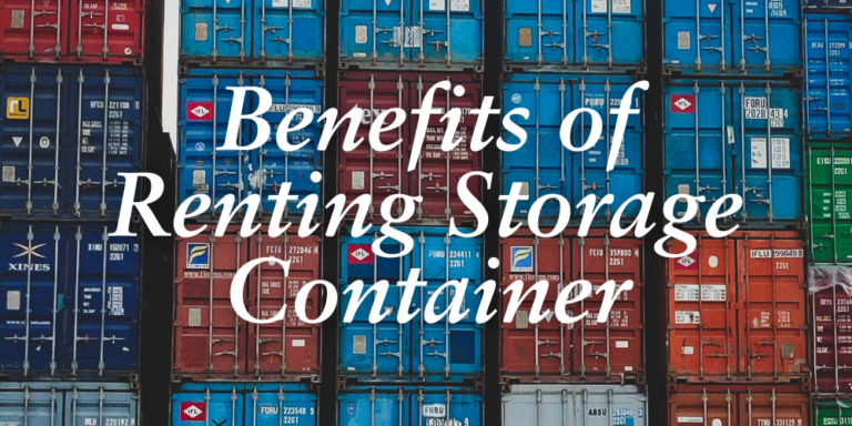 Benefits of Renting Storage Container